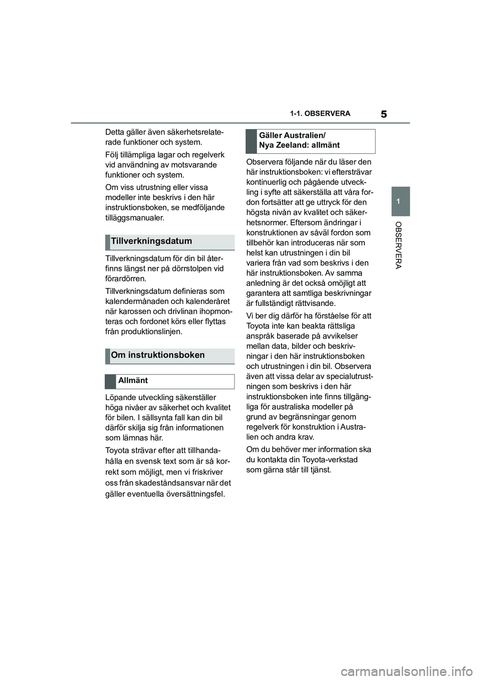 TOYOTA SUPRA 2021 Bruksanvisningar (in Swedish) 5
1
1-1. OBSERVERA
OBSERVERA
Supra Owners Manual_E (from Nov. 20 Prod.)
Detta gäller även säkerhetsrelate-
rade funktioner och system.
Följ tillämpliga lagar och regelverk
vid användning av m TOYOTA SUPRA 2021 Bruksanvisningar (in Swedish) 5
1
1-1. OBSERVERA
OBSERVERA
Supra Owners Manual_E (from Nov. 20 Prod.)
Detta gäller även säkerhetsrelate-
rade funktioner och system.
Följ tillämpliga lagar och regelverk
vid användning av m