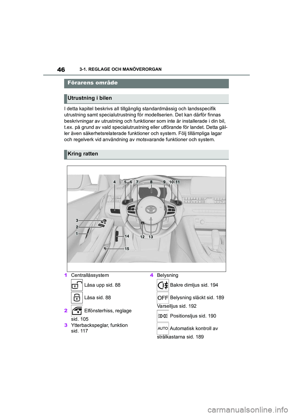 TOYOTA SUPRA 2021 Bruksanvisningar (in Swedish) 463-1. REGLAGE OCH MANÖVERORGAN
Supra Owners Manual_E (from Nov. 20 Prod.)
3-1.REGLAGE OCH MANÖVERORGAN
I detta kapitel beskrivs all tillgäng lig standardmässig och landsspecifik
utrustning sam TOYOTA SUPRA 2021 Bruksanvisningar (in Swedish) 463-1. REGLAGE OCH MANÖVERORGAN
Supra Owners Manual_E (from Nov. 20 Prod.)
3-1.REGLAGE OCH MANÖVERORGAN
I detta kapitel beskrivs all tillgäng lig standardmässig och landsspecifik
utrustning sam