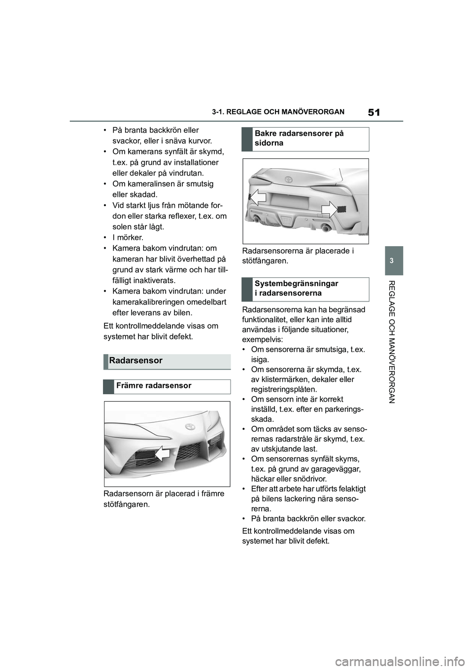 TOYOTA SUPRA 2021 Bruksanvisningar (in Swedish) 51
3
3-1. REGLAGE O
CH MANÖVERORGAN
REGLAGE OCH MANÖVERORGAN
Supra Owners Manual_E (from Nov. 20 Prod.)
• På branta backkrön eller
svackor, eller i snäva kurvor.
• Om kamerans synfält är TOYOTA SUPRA 2021 Bruksanvisningar (in Swedish) 51
3
3-1. REGLAGE O
CH MANÖVERORGAN
REGLAGE OCH MANÖVERORGAN
Supra Owners Manual_E (from Nov. 20 Prod.)
• På branta backkrön eller
svackor, eller i snäva kurvor.
• Om kamerans synfält är
