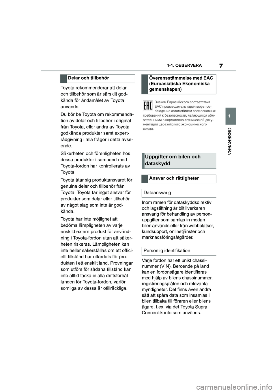 TOYOTA SUPRA 2021 Bruksanvisningar (in Swedish) 7
1
1-1. OBSERVERA
OBSERVERA
Supra Owners Manual_E (from Nov. 20 Prod.)
Toyota rekommenderar att delar
och tillbehör som är särskilt god-
kända för ändamålet av Toyota
används.
Du bör be TOYOTA SUPRA 2021 Bruksanvisningar (in Swedish) 7
1
1-1. OBSERVERA
OBSERVERA
Supra Owners Manual_E (from Nov. 20 Prod.)
Toyota rekommenderar att delar
och tillbehör som är särskilt god-
kända för ändamålet av Toyota
används.
Du bör be