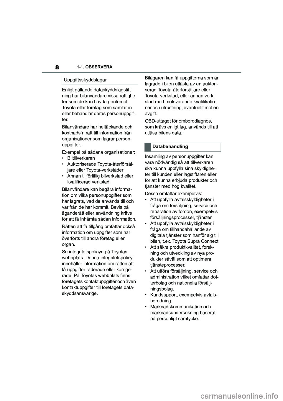 TOYOTA SUPRA 2021 Bruksanvisningar (in Swedish) 81-1. OBSERVERA
Supra Owners Manual_E (from Nov. 20 Prod.)
Enligt gällande dataskyddslagstift-
ning har bilanvändare vissa rättighe-
ter som de kan hävda gentemot Toyota eller företag som saml TOYOTA SUPRA 2021 Bruksanvisningar (in Swedish) 81-1. OBSERVERA
Supra Owners Manual_E (from Nov. 20 Prod.)
Enligt gällande dataskyddslagstift-
ning har bilanvändare vissa rättighe-
ter som de kan hävda gentemot Toyota eller företag som saml