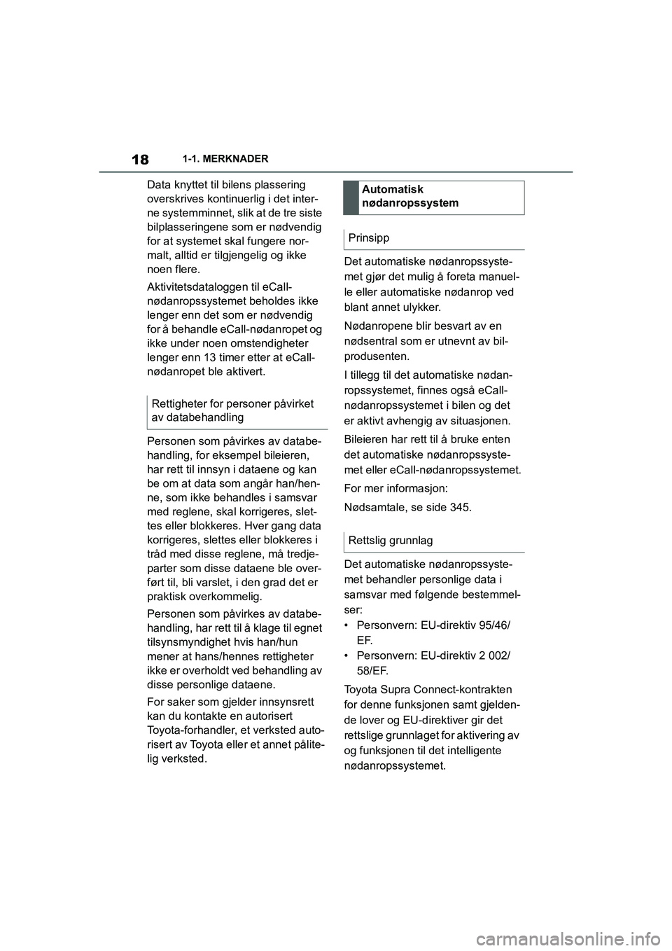 TOYOTA SUPRA 2021  Instruksjoner for bruk (in Norwegian) 181-1. MERKNADER
Supra Brukerhåndbok_N (fra nov. 20 Prod.)
Data knyttet til bilens plassering 
overskrives kontinuerlig i det inter-
ne systemminnet, slik at de tre siste 
bilplasseringene som er n