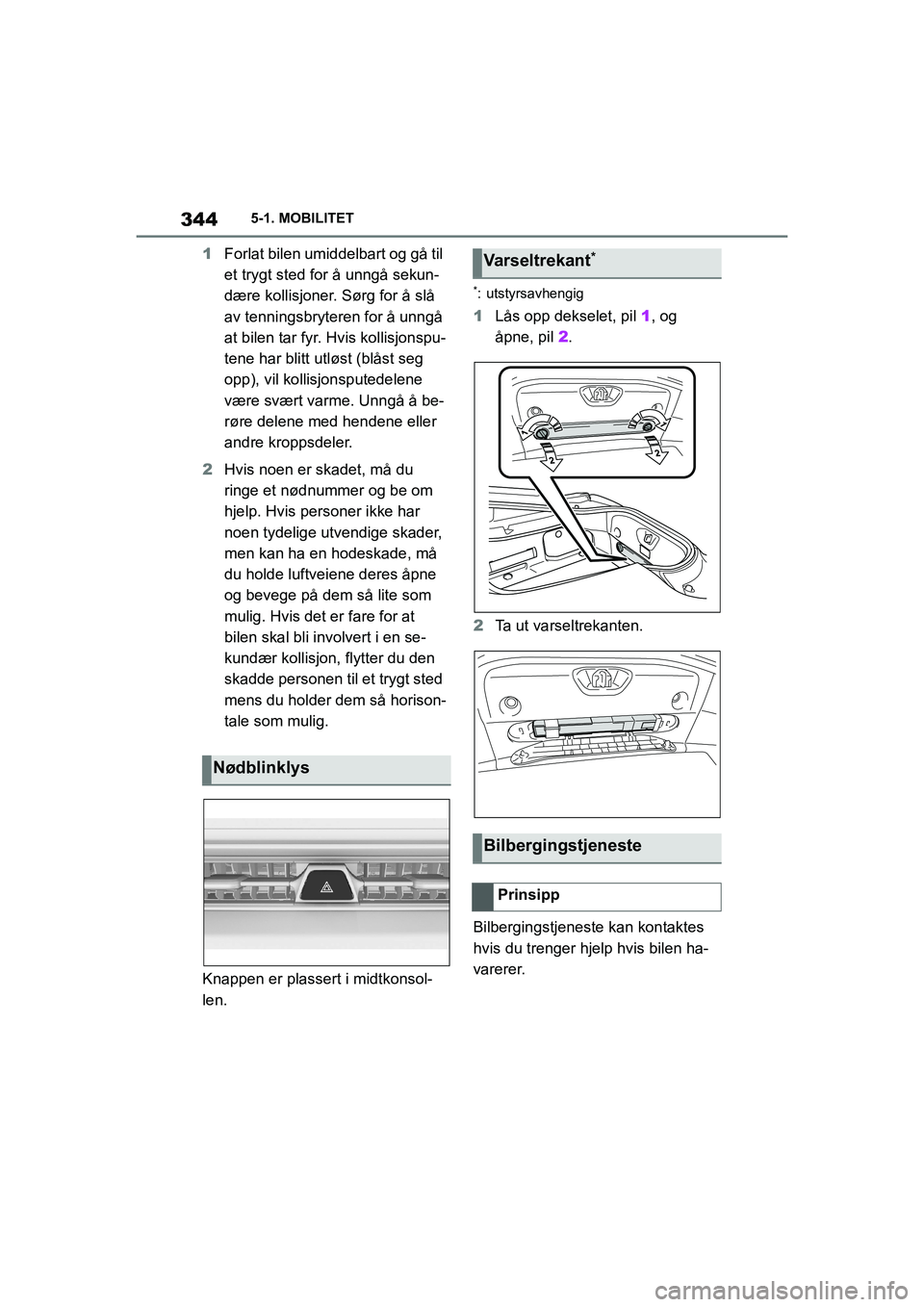 TOYOTA SUPRA 2021 Instruksjoner for bruk (in Norwegian) 3445-1. MOBILITET
Supra Brukerhåndbok_N (fra nov. 20 Prod.)
1 Forlat bilen umiddelbart og gå til
et trygt sted for å unngå sekun-
dære kollisjoner. Sørg for å slå
av tenningsbryteren for å TOYOTA SUPRA 2021 Instruksjoner for bruk (in Norwegian) 3445-1. MOBILITET
Supra Brukerhåndbok_N (fra nov. 20 Prod.)
1 Forlat bilen umiddelbart og gå til
et trygt sted for å unngå sekun-
dære kollisjoner. Sørg for å slå
av tenningsbryteren for å