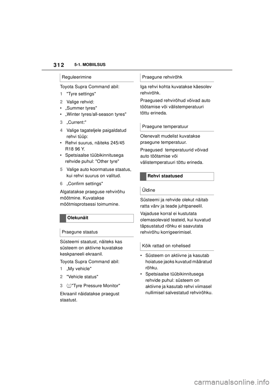 TOYOTA SUPRA 2021  Kasutusjuhend (in Estonian) 3125-1. MOBIILSUS
Supra Owner’s Manual_EE (from Nov. ’20 Prod.)
Toyota Supra Command abil:
1 "Tyre settings"
2 Valige rehvid:
• „Summer tyres"
• „Winter tyres/all-season tyres"
3 „Curren