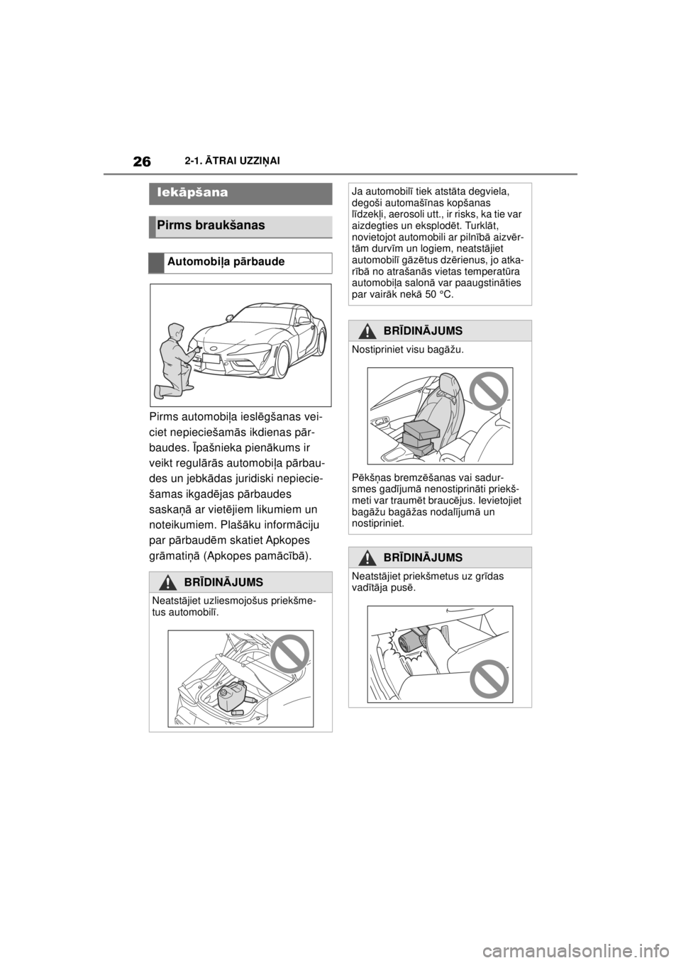 TOYOTA SUPRA 2021  Lietošanas Instrukcija (in Latvian) 262-1. ĀTRAI UZZI ŅAI
Supra Owner’s Manual_LV (from Nov. ’20 Prod.)
2-1. ĀTRAI  UZZI ŅAI
Pirms automobi ļa iesl ēgšanas vei-
ciet nepieciešam ās ikdienas p ār-
baudes.  Īpašnieka pien 