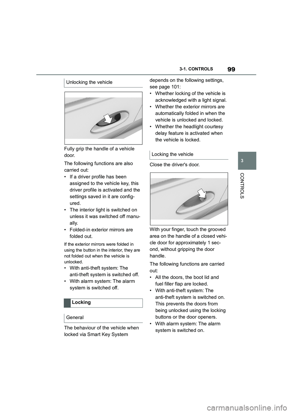 TOYOTA SUPRA 2022 Owners Manual 99
3
3-1. CONTROLS
CONTROLS
Fully grip the handle of a vehicle
door.
The following functions are also
carried out:
• If a driver profile has been
assigned to the vehicle key, this
driver pro TOYOTA SUPRA 2022 Owners Manual 99
3
3-1. CONTROLS
CONTROLS
Fully grip the handle of a vehicle
door.
The following functions are also
carried out:
• If a driver profile has been
assigned to the vehicle key, this
driver pro