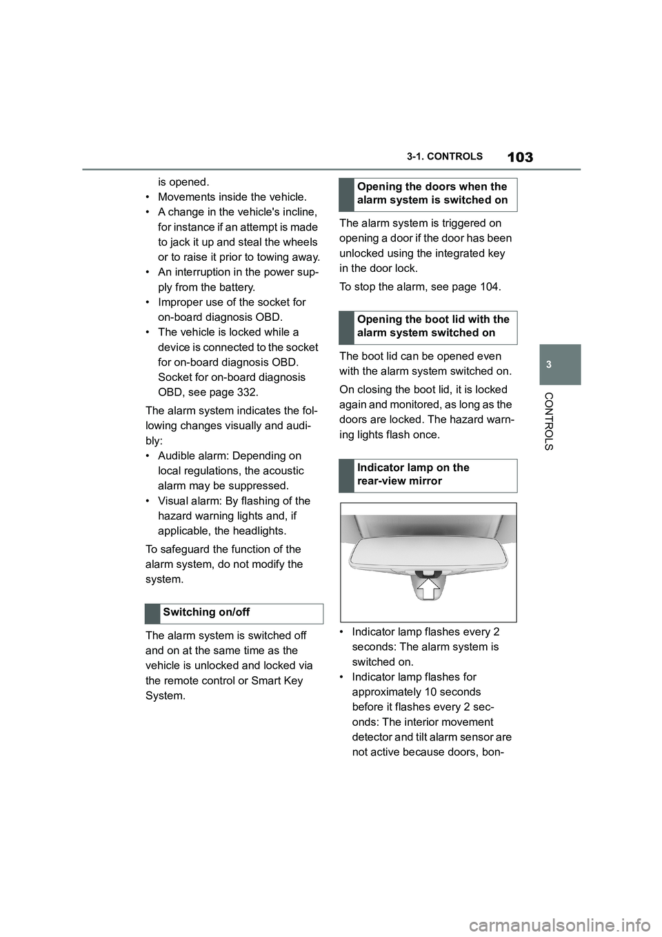 TOYOTA SUPRA 2022 Owners Manual 103
3
3-1. CONTROLS
CONTROLS
is opened.
• Movements inside the vehicle.
• A change in the vehicles incline,
for instance if an attempt is made
to jack it up and steal the wheels
or to raise TOYOTA SUPRA 2022 Owners Manual 103
3
3-1. CONTROLS
CONTROLS
is opened.
• Movements inside the vehicle.
• A change in the vehicles incline,
for instance if an attempt is made
to jack it up and steal the wheels
or to raise