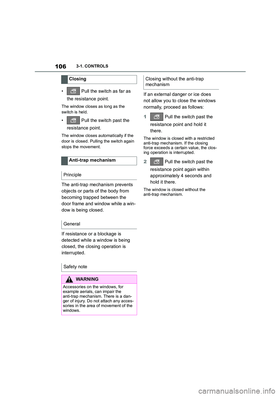 TOYOTA SUPRA 2022 Owners Manual 1063-1. CONTROLS
• Pull the switch as far as
the resistance point.
The window closes as long as the
switch is held.
• Pull the switch past the
resistance point.
The window closes automatic TOYOTA SUPRA 2022 Owners Manual 1063-1. CONTROLS
• Pull the switch as far as
the resistance point.
The window closes as long as the
switch is held.
• Pull the switch past the
resistance point.
The window closes automatic