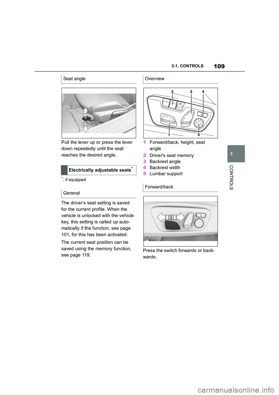 TOYOTA SUPRA 2022 Owners Manual 109
3
3-1. CONTROLS
CONTROLS
Pull the lever up or press the lever
down repeatedly until the seat
reaches the desired angle.
*: if equipped
The driver’s seat setting is saved
for the current pro TOYOTA SUPRA 2022 Owners Manual 109
3
3-1. CONTROLS
CONTROLS
Pull the lever up or press the lever
down repeatedly until the seat
reaches the desired angle.
*: if equipped
The driver’s seat setting is saved
for the current pro