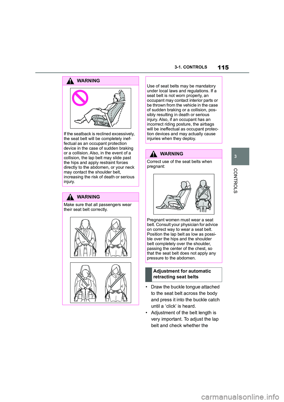TOYOTA SUPRA 2022 Owners Manual 115
3
3-1. CONTROLS
CONTROLS
• Draw the buckle tongue attached
to the seat belt across the body
and press it into the buckle catch
until a ‘click’ is heard.
• Adjustment of the belt lengt TOYOTA SUPRA 2022 Owners Manual 115
3
3-1. CONTROLS
CONTROLS
• Draw the buckle tongue attached
to the seat belt across the body
and press it into the buckle catch
until a ‘click’ is heard.
• Adjustment of the belt lengt