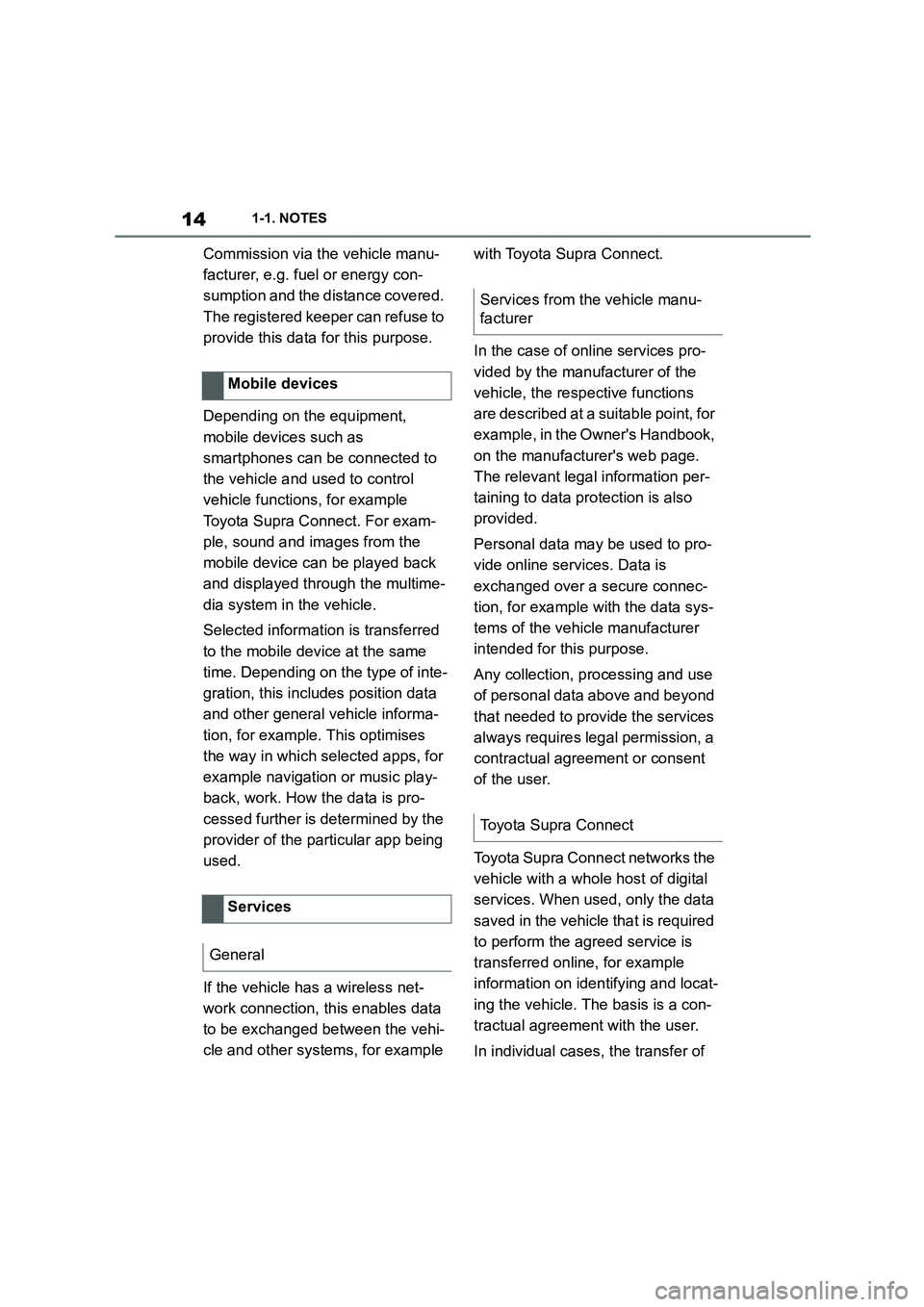 TOYOTA SUPRA 2022 User Guide 141-1. NOTES
Commission via the vehicle manu-
facturer, e.g. fuel or energy con-
sumption and the distance covered.
The registered keeper can refuse to
provide this data for this purpose.
Dependin TOYOTA SUPRA 2022 User Guide 141-1. NOTES
Commission via the vehicle manu-
facturer, e.g. fuel or energy con-
sumption and the distance covered.
The registered keeper can refuse to
provide this data for this purpose.
Dependin