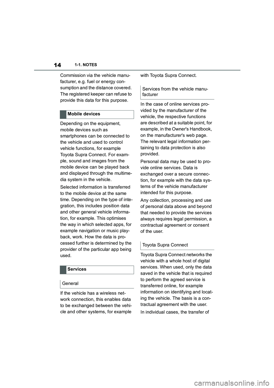 TOYOTA SUPRA 2022  Owners Manual 141-1. NOTES
Commission via the vehicle manu- 
facturer, e.g. fuel or energy con-
sumption and the distance covered. 
The registered keeper can refuse to 
provide this data for this purpose. 
Dependin