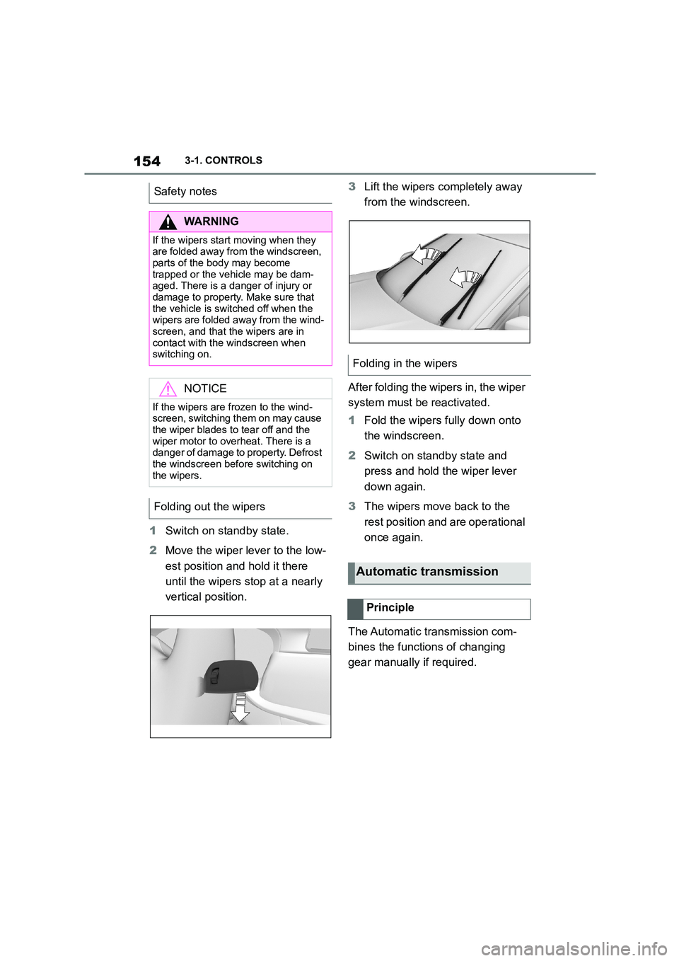 TOYOTA SUPRA 2022 Owners Manual 1543-1. CONTROLS
1Switch on standby state.
2 Move the wiper lever to the low-
est position and hold it there
until the wipers stop at a nearly
vertical position.
3 Lift the wipers completely away TOYOTA SUPRA 2022 Owners Manual 1543-1. CONTROLS
1Switch on standby state.
2 Move the wiper lever to the low-
est position and hold it there
until the wipers stop at a nearly
vertical position.
3 Lift the wipers completely away
