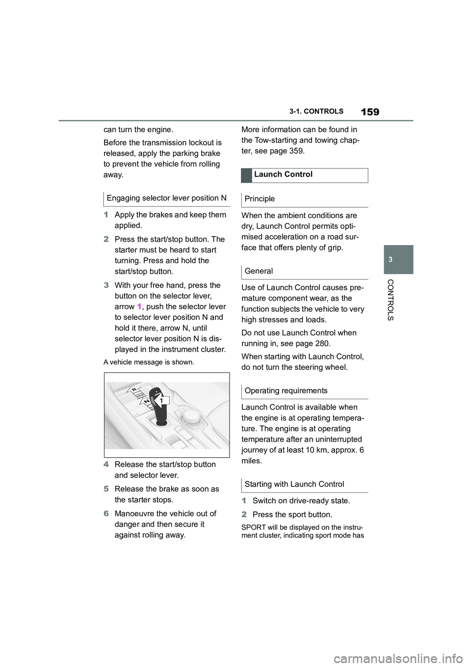 TOYOTA SUPRA 2022 Owners Manual 159
3
3-1. CONTROLS
CONTROLS
can turn the engine.
Before the transmission lockout is
released, apply the parking brake
to prevent the ve hicle from rolling
away.
1 Apply the brakes and keep th TOYOTA SUPRA 2022 Owners Manual 159
3
3-1. CONTROLS
CONTROLS
can turn the engine.
Before the transmission lockout is
released, apply the parking brake
to prevent the ve hicle from rolling
away.
1 Apply the brakes and keep th