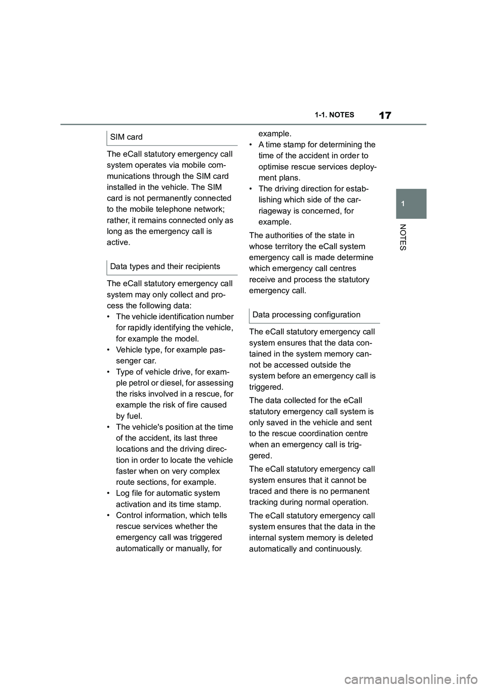 TOYOTA SUPRA 2022 User Guide 17
1
1-1. NOTES
NOTES
The eCall statutory emergency call
system operates via mobile com-
munications through the SIM card
installed in the vehicle. The SIM
card is not permanently connected
to t TOYOTA SUPRA 2022 User Guide 17
1
1-1. NOTES
NOTES
The eCall statutory emergency call
system operates via mobile com-
munications through the SIM card
installed in the vehicle. The SIM
card is not permanently connected
to t