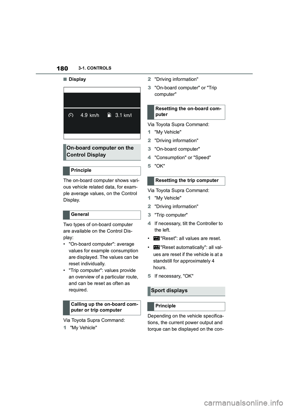 TOYOTA SUPRA 2022 Owners Manual 1803-1. CONTROLS
■Display
The on-board computer shows vari-
ous vehicle related data, for exam-
ple average values, on the Control
Display.
Two types of on-board computer
are available on the TOYOTA SUPRA 2022 Owners Manual 1803-1. CONTROLS
■Display
The on-board computer shows vari-
ous vehicle related data, for exam-
ple average values, on the Control
Display.
Two types of on-board computer
are available on the
