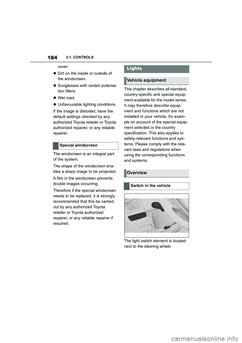 TOYOTA SUPRA 2022 Owners Manual 1843-1. CONTROLS
cover.
Dirt on the inside or outside of
the windscreen.
Sunglasses with certain polarisa-
tion filters.
Wet road.
Unfavourable lighting conditions.
If the imag TOYOTA SUPRA 2022 Owners Manual 1843-1. CONTROLS
cover.
Dirt on the inside or outside of
the windscreen.
Sunglasses with certain polarisa-
tion filters.
Wet road.
Unfavourable lighting conditions.
If the imag