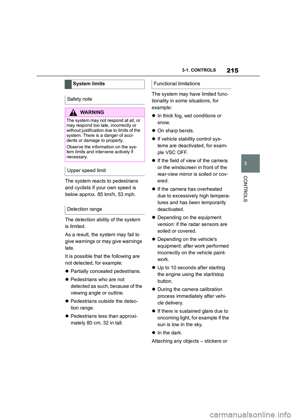 TOYOTA SUPRA 2022 Owners Manual 215
3
3-1. CONTROLS
CONTROLS
The system reacts to pedestrians
and cyclists if your own speed is
below approx. 85 km/h, 53 mph.
The detection ability of the system
is limited.
As a result, the TOYOTA SUPRA 2022 Owners Manual 215
3
3-1. CONTROLS
CONTROLS
The system reacts to pedestrians
and cyclists if your own speed is
below approx. 85 km/h, 53 mph.
The detection ability of the system
is limited.
As a result, the