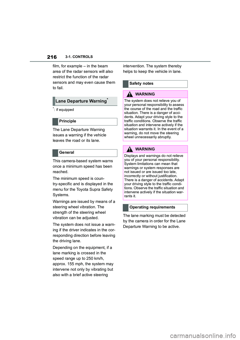 TOYOTA SUPRA 2022 Owners Manual 2163-1. CONTROLS
film, for example – in the beam
area of the radar sensors will also
restrict the function of the radar
sensors and may even cause them
to fail.
*: if equipped
The Lane Depart TOYOTA SUPRA 2022 Owners Manual 2163-1. CONTROLS
film, for example – in the beam
area of the radar sensors will also
restrict the function of the radar
sensors and may even cause them
to fail.
*: if equipped
The Lane Depart
