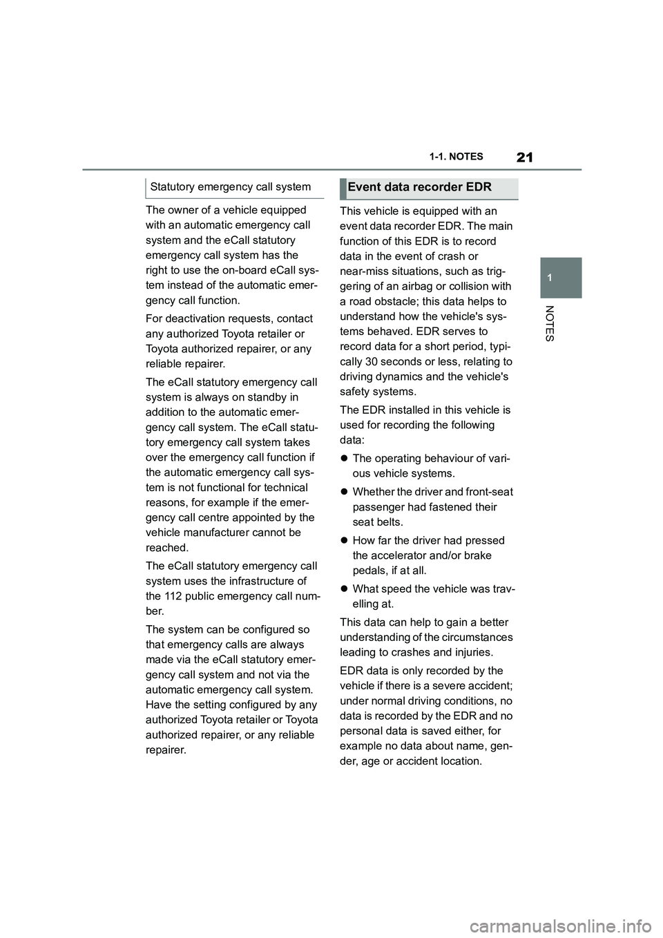 TOYOTA SUPRA 2022 Owners Manual 21
1
1-1. NOTES
NOTES
The owner of a vehicle equipped
with an automatic emergency call
system and the eCall statutory
emergency call system has the
right to use the on-board eCall sys-
tem inste TOYOTA SUPRA 2022 Owners Manual 21
1
1-1. NOTES
NOTES
The owner of a vehicle equipped
with an automatic emergency call
system and the eCall statutory
emergency call system has the
right to use the on-board eCall sys-
tem inste