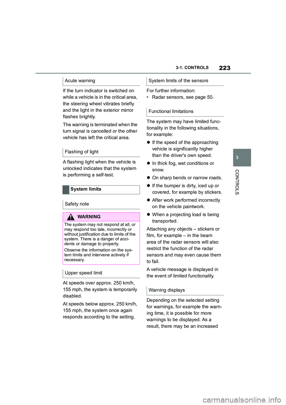 TOYOTA SUPRA 2022 Owners Manual 223
3
3-1. CONTROLS
CONTROLS
If the turn indicator is switched on
while a vehicle is in the critical area,
the steering wheel vibrates briefly
and the light in the exterior mirror
flashes bright TOYOTA SUPRA 2022 Owners Manual 223
3
3-1. CONTROLS
CONTROLS
If the turn indicator is switched on
while a vehicle is in the critical area,
the steering wheel vibrates briefly
and the light in the exterior mirror
flashes bright