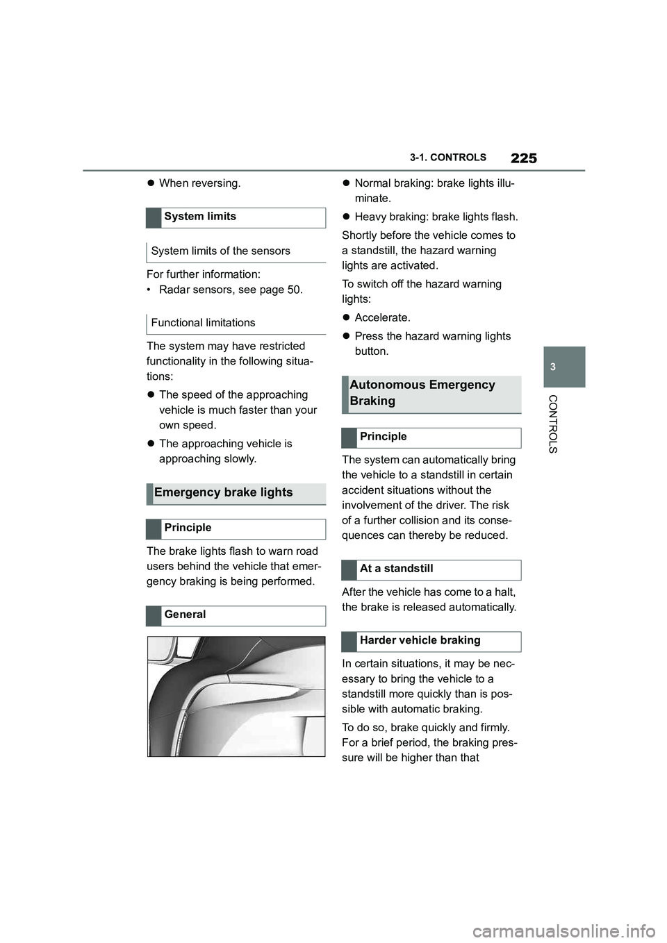 TOYOTA SUPRA 2022 Owners Manual 225
3
3-1. CONTROLS
CONTROLS
When reversing.
For further information:
• Radar sensors, see page 50.
The system may ha ve restricted
functionality in the following situa-
tions:
The sp TOYOTA SUPRA 2022 Owners Manual 225
3
3-1. CONTROLS
CONTROLS
When reversing.
For further information:
• Radar sensors, see page 50.
The system may ha ve restricted
functionality in the following situa-
tions:
The sp