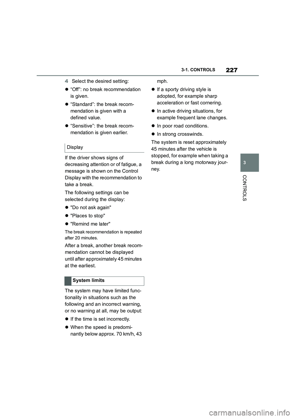 TOYOTA SUPRA 2022 Owners Manual 227
3
3-1. CONTROLS
CONTROLS
4 Select the desired setting:
“Off”: no break recommendation
is given.
“Standard”: the break recom-
mendation is given with a
defined value.
TOYOTA SUPRA 2022 Owners Manual 227
3
3-1. CONTROLS
CONTROLS
4 Select the desired setting:
“Off”: no break recommendation
is given.
“Standard”: the break recom-
mendation is given with a
defined value.
