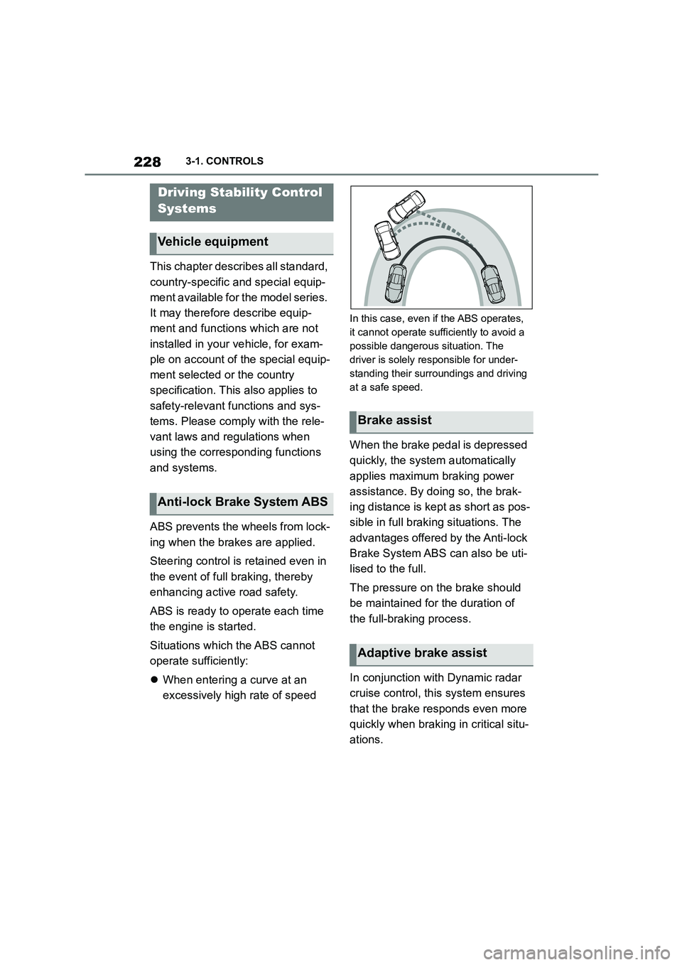TOYOTA SUPRA 2022 Owners Manual 2283-1. CONTROLS
This chapter describes all standard,
country-specific and special equip-
ment available for the model series.
It may therefore describe equip-
ment and functions which are not
ins TOYOTA SUPRA 2022 Owners Manual 2283-1. CONTROLS
This chapter describes all standard,
country-specific and special equip-
ment available for the model series.
It may therefore describe equip-
ment and functions which are not
ins