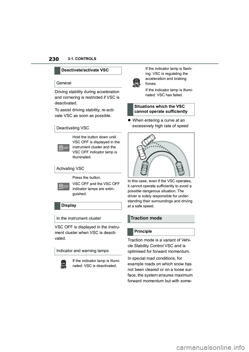 TOYOTA SUPRA 2022 Owners Manual 2303-1. CONTROLS
Driving stability during acceleration
and cornering is rest ricted if VSC is
deactivated.
To assist driving stability, re-acti-
vate VSC as soon as possible.
VSC OFF is display TOYOTA SUPRA 2022 Owners Manual 2303-1. CONTROLS
Driving stability during acceleration
and cornering is rest ricted if VSC is
deactivated.
To assist driving stability, re-acti-
vate VSC as soon as possible.
VSC OFF is display