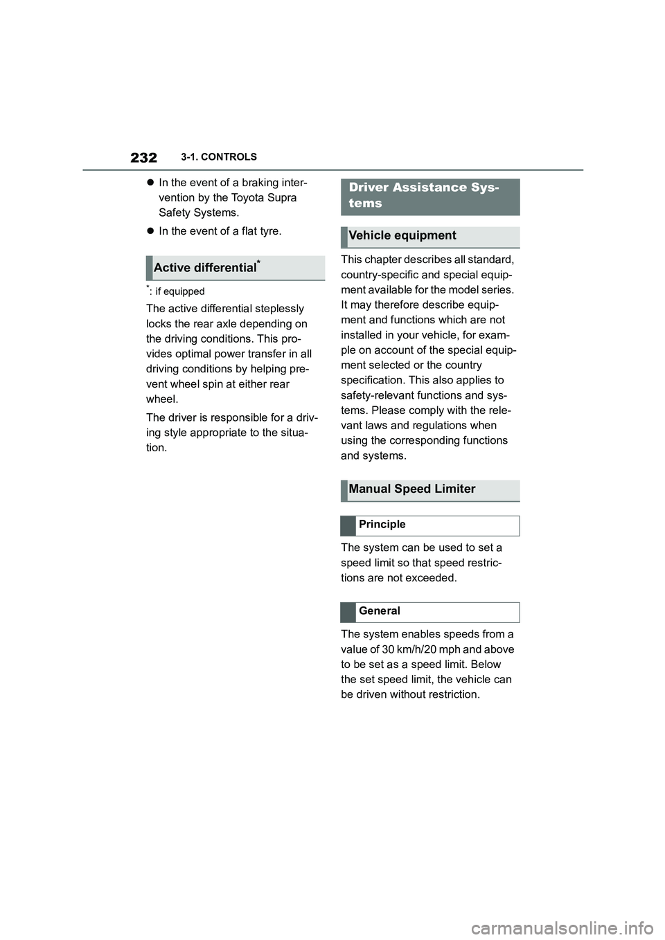 TOYOTA SUPRA 2022 Owners Manual 2323-1. CONTROLS
In the event of a braking inter-
vention by the Toyota Supra
Safety Systems.
In the event of a flat tyre.
*: if equipped
The active differential steplessly
locks the rear TOYOTA SUPRA 2022 Owners Manual 2323-1. CONTROLS
In the event of a braking inter-
vention by the Toyota Supra
Safety Systems.
In the event of a flat tyre.
*: if equipped
The active differential steplessly
locks the rear