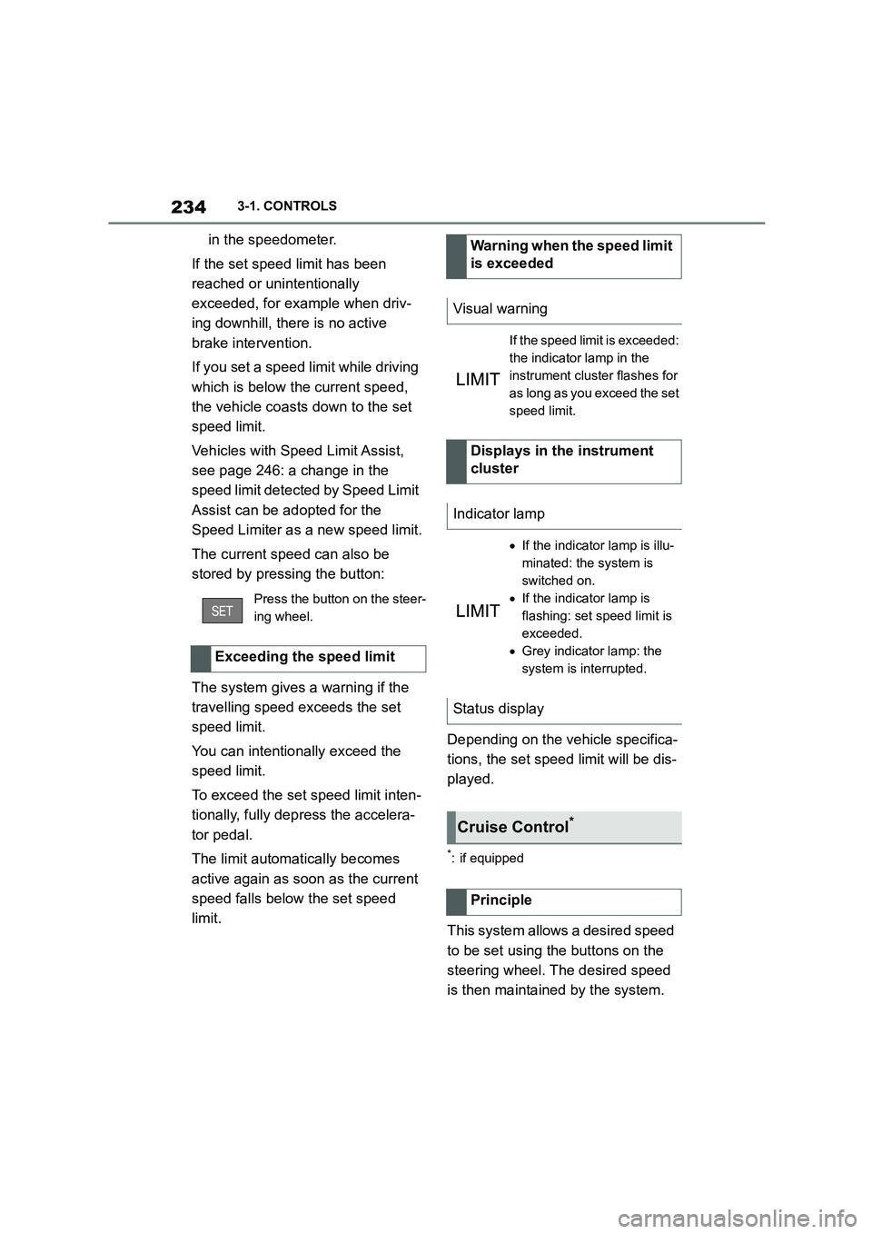 TOYOTA SUPRA 2022 Owners Manual 2343-1. CONTROLS
in the speedometer.
If the set speed limit has been
reached or unintentionally
exceeded, for example when driv-
ing downhill, ther e is no active
brake intervention.
If you set TOYOTA SUPRA 2022 Owners Manual 2343-1. CONTROLS
in the speedometer.
If the set speed limit has been
reached or unintentionally
exceeded, for example when driv-
ing downhill, ther e is no active
brake intervention.
If you set