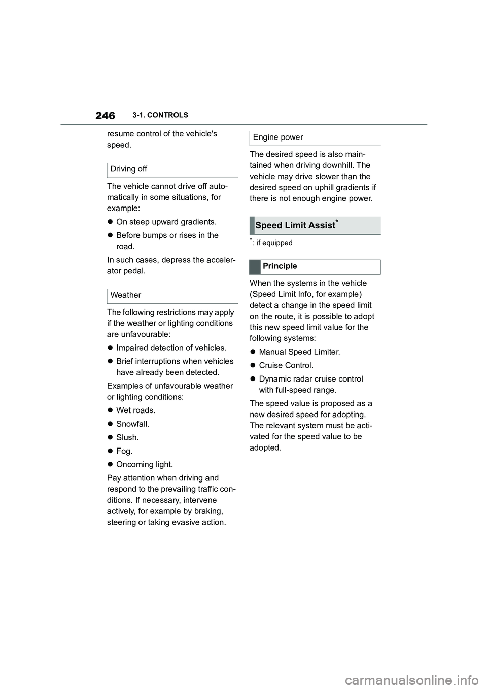 TOYOTA SUPRA 2022 Owners Manual 2463-1. CONTROLS
resume control of the vehicles
speed.
The vehicle cannot drive off auto-
matically in some situations, for
example:
On steep upward gradients.
Before bumps or rises in TOYOTA SUPRA 2022 Owners Manual 2463-1. CONTROLS
resume control of the vehicles
speed.
The vehicle cannot drive off auto-
matically in some situations, for
example:
On steep upward gradients.
Before bumps or rises in