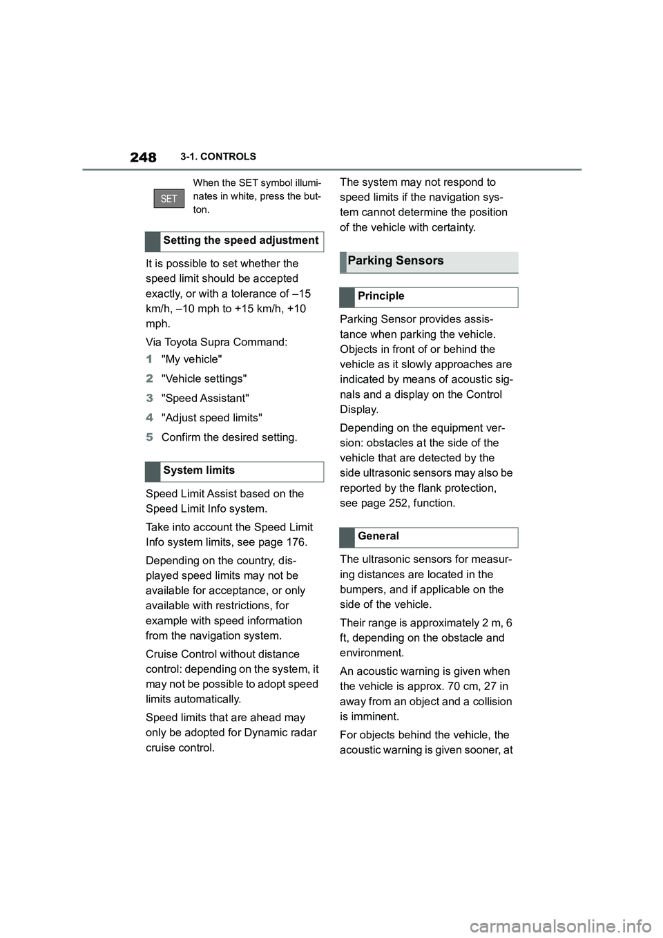 TOYOTA SUPRA 2022 Owners Manual 2483-1. CONTROLS
It is possible to set whether the
speed limit should be accepted
exactly, or with a tolerance of –15
km/h, –10 mph to +15 km/h, +10
mph.
Via Toyota Supra Command:
1 "My veh TOYOTA SUPRA 2022 Owners Manual 2483-1. CONTROLS
It is possible to set whether the
speed limit should be accepted
exactly, or with a tolerance of –15
km/h, –10 mph to +15 km/h, +10
mph.
Via Toyota Supra Command:
1 "My veh