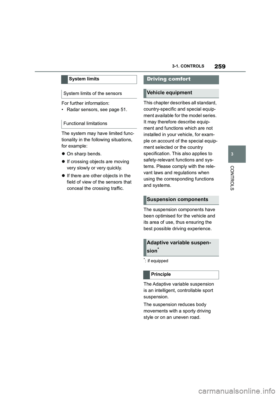 TOYOTA SUPRA 2022 Owners Manual 259
3
3-1. CONTROLS
CONTROLS
For further information:
• Radar sensors, see page 51.
The system may have limited func-
tionality in the fo llowing situations,
for example:
On sharp bends. TOYOTA SUPRA 2022 Owners Manual 259
3
3-1. CONTROLS
CONTROLS
For further information:
• Radar sensors, see page 51.
The system may have limited func-
tionality in the fo llowing situations,
for example:
On sharp bends.