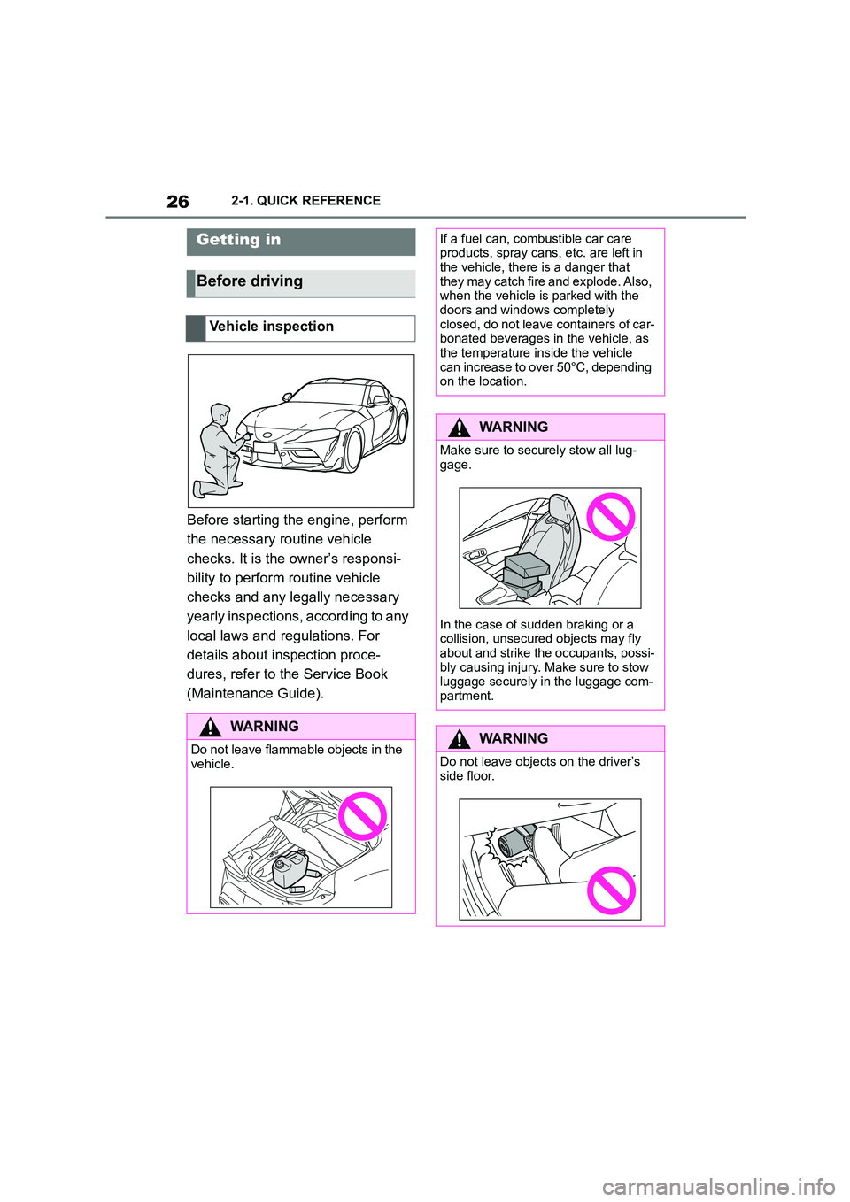 TOYOTA SUPRA 2022 Owners Manual 262-1. QUICK REFERENCE
2-1.QUICK REFERENCE
Before starting the engine, perform  
the necessary routine vehicle 
checks. It is the owner’s responsi-
bility to perform  routine vehicle  
checks and an