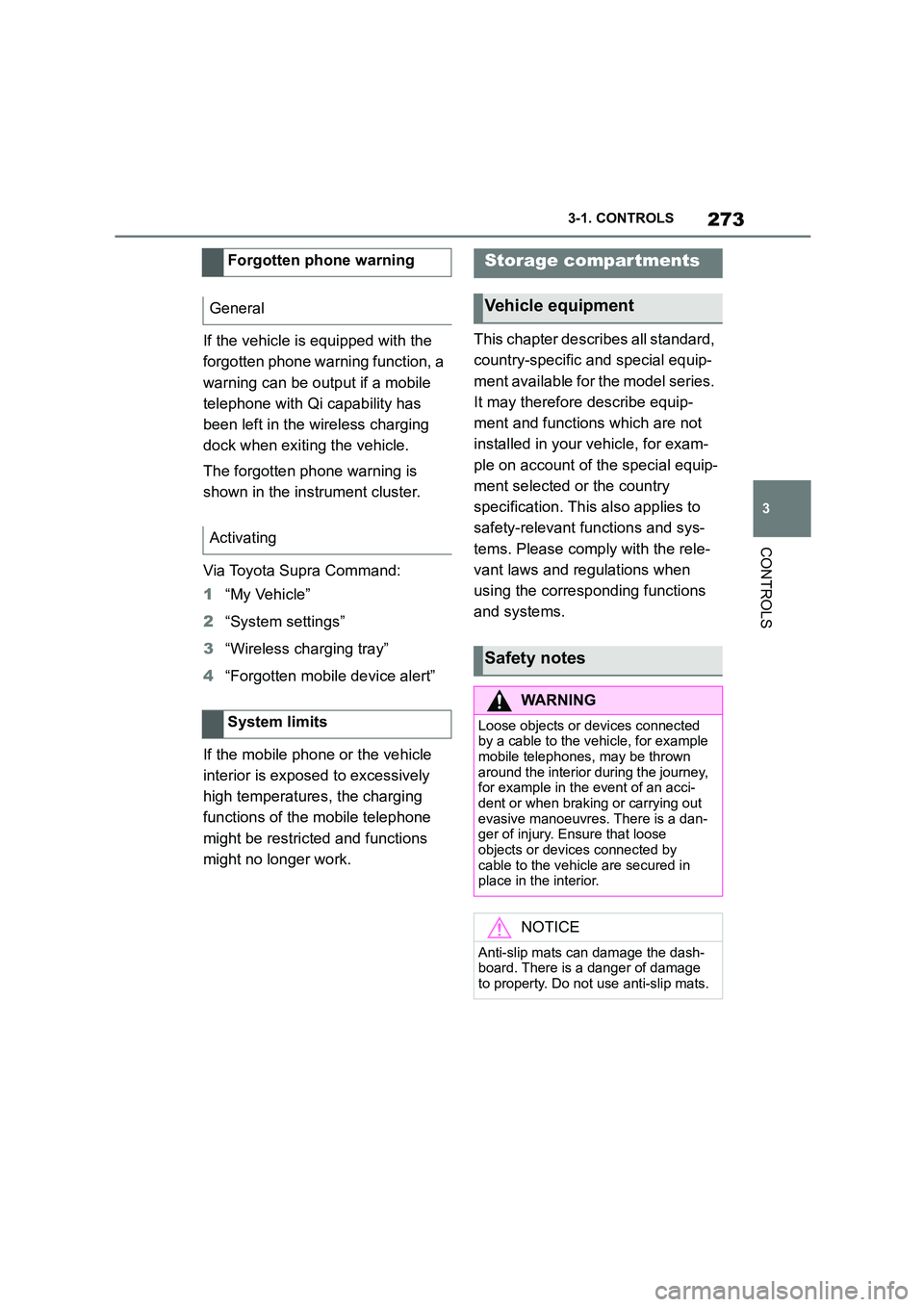 TOYOTA SUPRA 2022 Owners Manual 273
3
3-1. CONTROLS
CONTROLS
If the vehicle is equipped with the
forgotten phone warning function, a
warning can be output if a mobile
telephone with Qi capability has
been left in the wireless TOYOTA SUPRA 2022 Owners Manual 273
3
3-1. CONTROLS
CONTROLS
If the vehicle is equipped with the
forgotten phone warning function, a
warning can be output if a mobile
telephone with Qi capability has
been left in the wireless