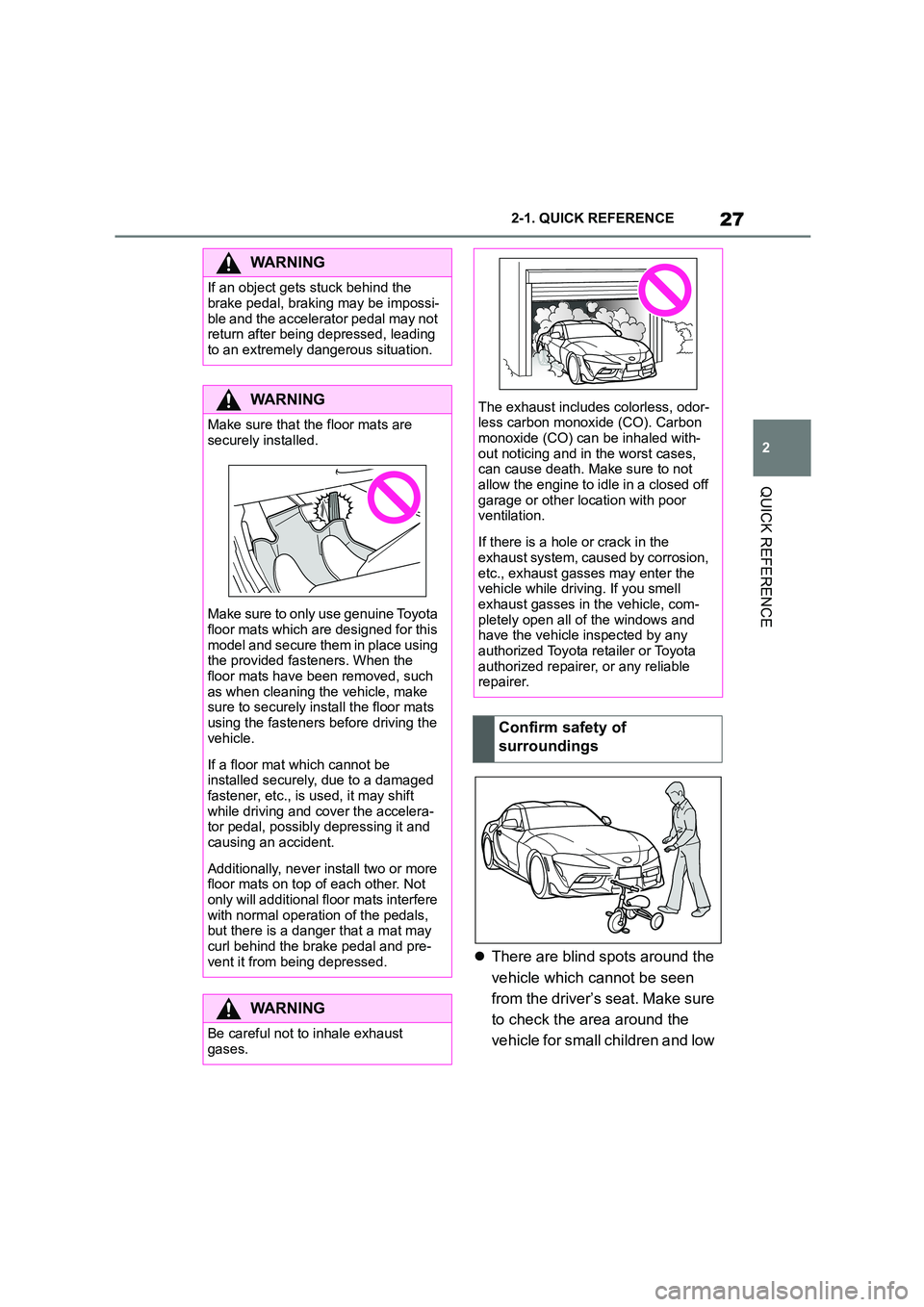 TOYOTA SUPRA 2022 Owners Manual 27
2
2-1. QUICK REFERENCE
QUICK REFERENCE
There are blind spots around the
vehicle which cannot be seen
from the driver’s seat. Make sure
to check the area around the
vehicle for small chi TOYOTA SUPRA 2022 Owners Manual 27
2
2-1. QUICK REFERENCE
QUICK REFERENCE
There are blind spots around the
vehicle which cannot be seen
from the driver’s seat. Make sure
to check the area around the
vehicle for small chi