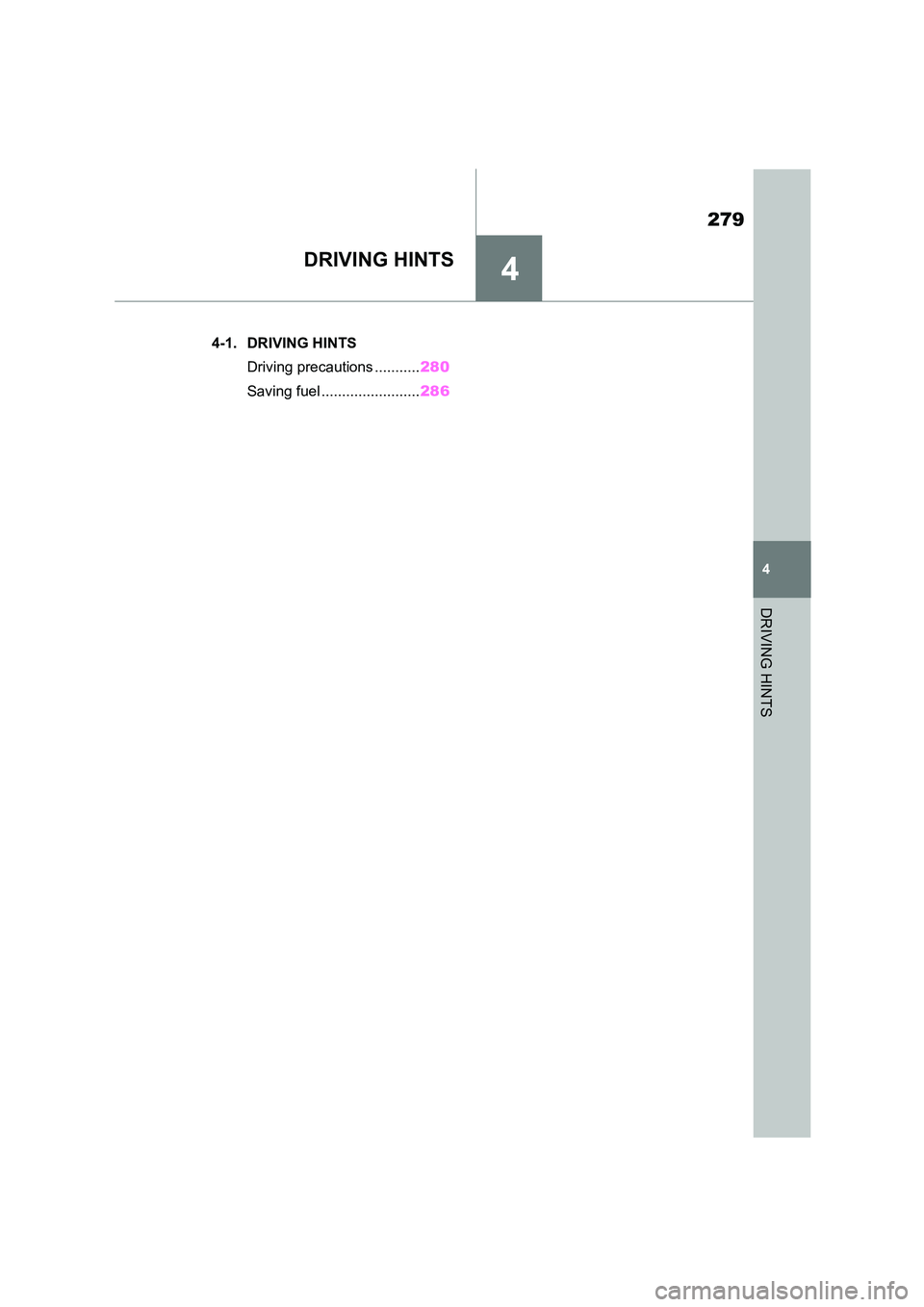 TOYOTA SUPRA 2022 Owners Manual 4
279
4
DRIVING HINTS
DRIVING HINTS
.4-1. DRIVING HINTS
Driving precautions ........... 280
Saving fuel ........................ 286 TOYOTA SUPRA 2022 Owners Manual 4
279
4
DRIVING HINTS
DRIVING HINTS
.4-1. DRIVING HINTS
Driving precautions ........... 280
Saving fuel ........................ 286