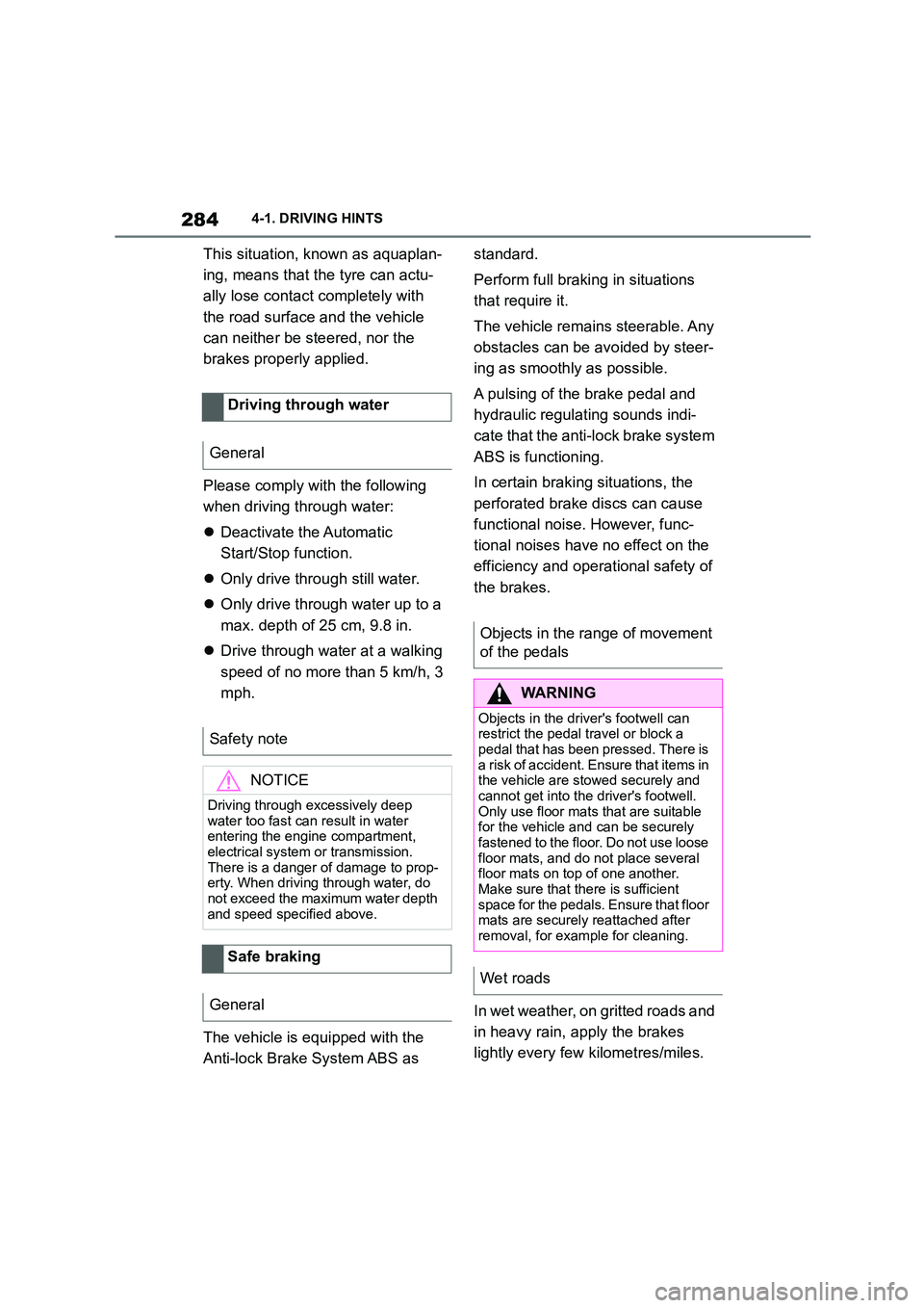 TOYOTA SUPRA 2022 Owners Manual 2844-1. DRIVING HINTS
This situation, known as aquaplan-
ing, means that the tyre can actu-
ally lose contact completely with
the road surface and the vehicle
can neither be steered, nor the
bra TOYOTA SUPRA 2022 Owners Manual 2844-1. DRIVING HINTS
This situation, known as aquaplan-
ing, means that the tyre can actu-
ally lose contact completely with
the road surface and the vehicle
can neither be steered, nor the
bra