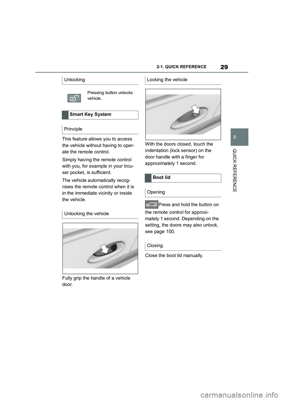 TOYOTA SUPRA 2022 Owners Guide 29
2
2-1. QUICK REFERENCE
QUICK REFERENCE
This feature allows you to access
the vehicle without having to oper-
ate the remote control.
Simply having the remote control
with you, for example in TOYOTA SUPRA 2022 Owners Guide 29
2
2-1. QUICK REFERENCE
QUICK REFERENCE
This feature allows you to access
the vehicle without having to oper-
ate the remote control.
Simply having the remote control
with you, for example in