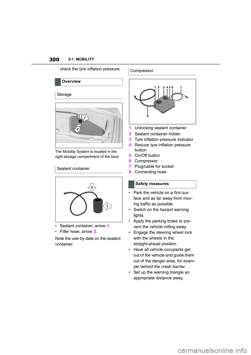 TOYOTA SUPRA 2022 Owners Manual 3005-1. MOBILITY
check the tyre inflation pressure.
The Mobility System is located in the
right storage compartment of the boot.
• Sealant container, arrow 1.
• Filler hose, arrow 2.
Note th TOYOTA SUPRA 2022 Owners Manual 3005-1. MOBILITY
check the tyre inflation pressure.
The Mobility System is located in the
right storage compartment of the boot.
• Sealant container, arrow 1.
• Filler hose, arrow 2.
Note th