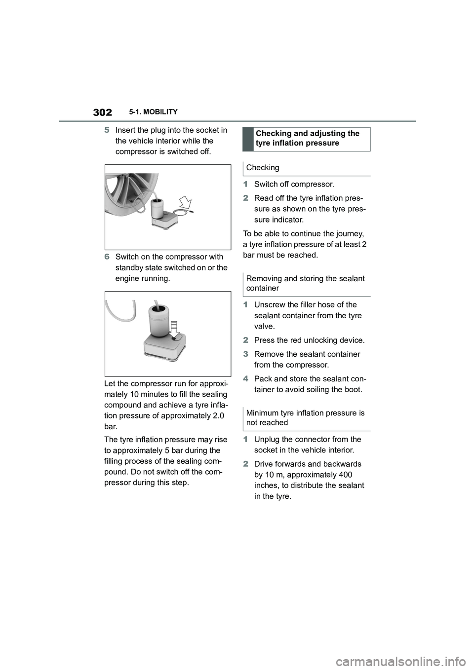 TOYOTA SUPRA 2022 Owners Manual 3025-1. MOBILITY
5Insert the plug into the socket in
the vehicle interior while the
compressor is switched off.
6 Switch on the compressor with
standby state switched on or the
engine running. TOYOTA SUPRA 2022 Owners Manual 3025-1. MOBILITY
5Insert the plug into the socket in
the vehicle interior while the
compressor is switched off.
6 Switch on the compressor with
standby state switched on or the
engine running.