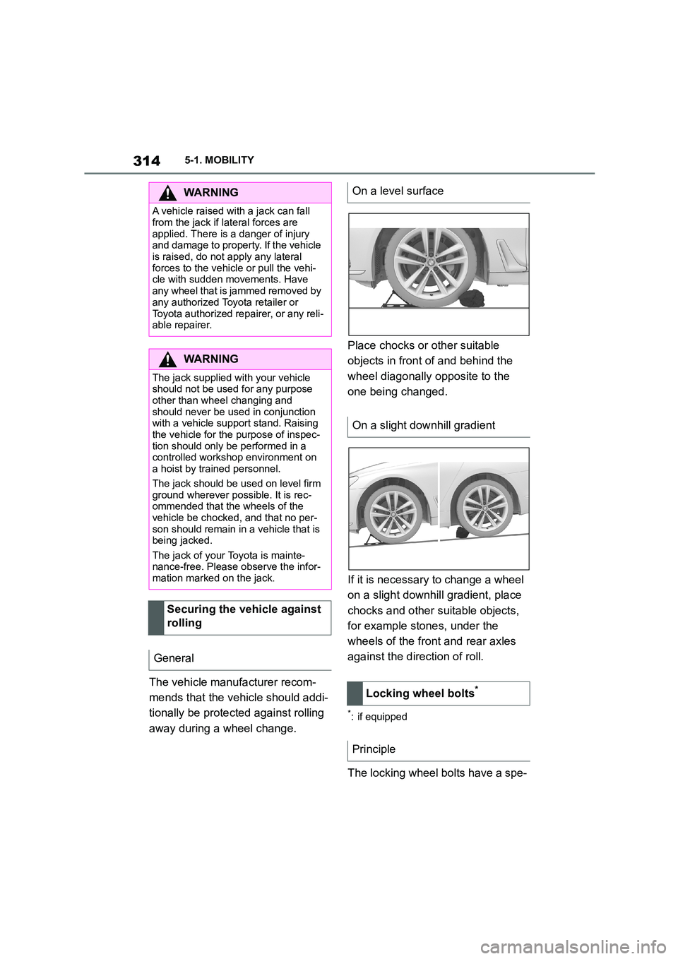 TOYOTA SUPRA 2022 Owners Manual 3145-1. MOBILITY
The vehicle manufacturer recom-
mends that the vehicle should addi-
tionally be protec ted against rolling
away during a wheel change.
Place chocks or other suitable
objects in TOYOTA SUPRA 2022 Owners Manual 3145-1. MOBILITY
The vehicle manufacturer recom-
mends that the vehicle should addi-
tionally be protec ted against rolling
away during a wheel change.
Place chocks or other suitable
objects in