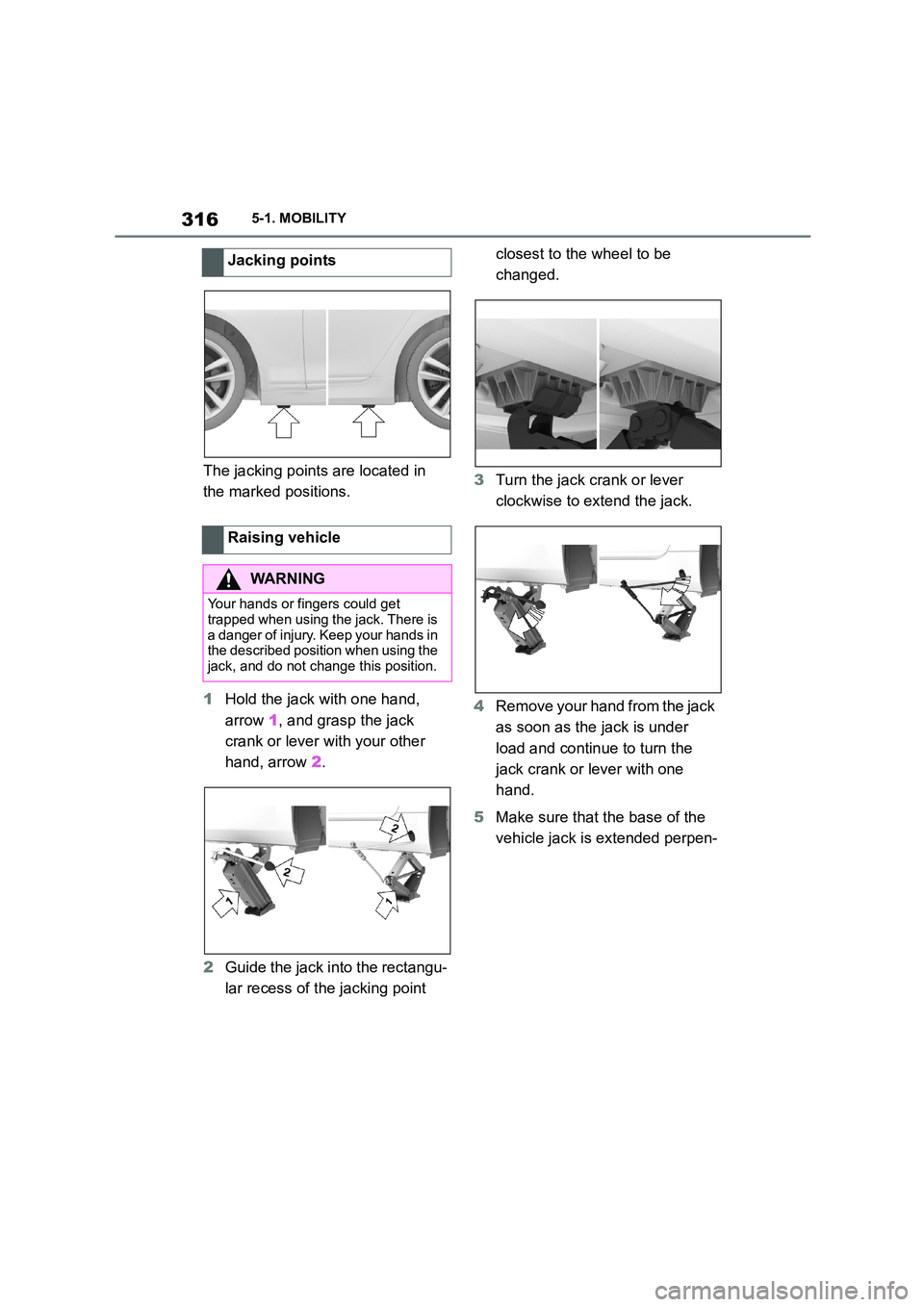 TOYOTA SUPRA 2022 Owners Manual 3165-1. MOBILITY
The jacking points are located in
the marked positions.
1 Hold the jack with one hand,
arrow 1, and grasp the jack
crank or lever with your other
hand, arrow 2.
2 Guide the TOYOTA SUPRA 2022 Owners Manual 3165-1. MOBILITY
The jacking points are located in
the marked positions.
1 Hold the jack with one hand,
arrow 1, and grasp the jack
crank or lever with your other
hand, arrow 2.
2 Guide the