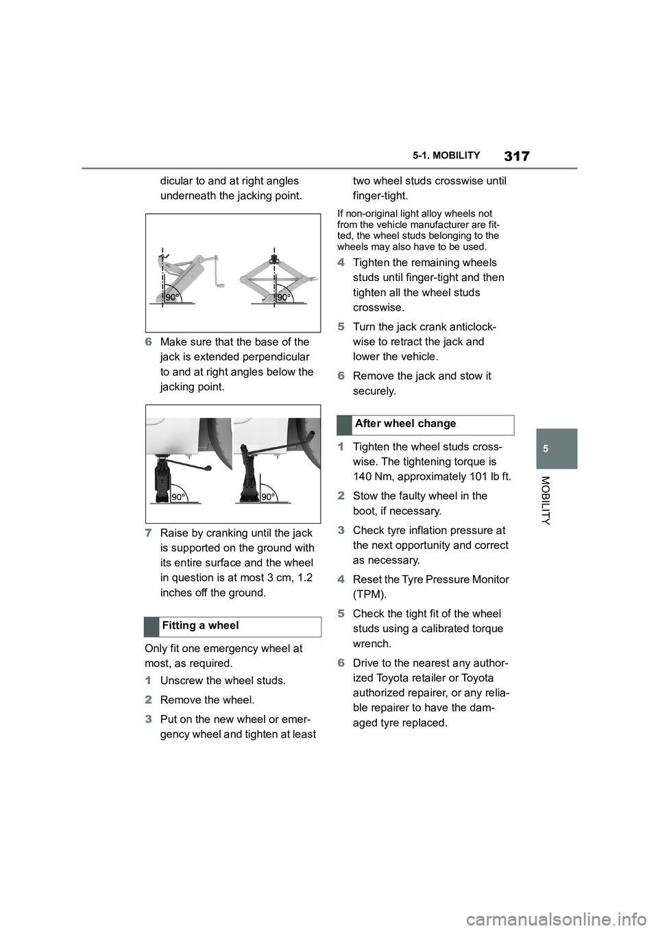 TOYOTA SUPRA 2022 Owners Manual 317
5
5-1. MOBILITY
MOBILITY
dicular to and at right angles
underneath the jacking point.
6 Make sure that the base of the
jack is extended perpendicular
to and at right angles below the
jacki TOYOTA SUPRA 2022 Owners Manual 317
5
5-1. MOBILITY
MOBILITY
dicular to and at right angles
underneath the jacking point.
6 Make sure that the base of the
jack is extended perpendicular
to and at right angles below the
jacki