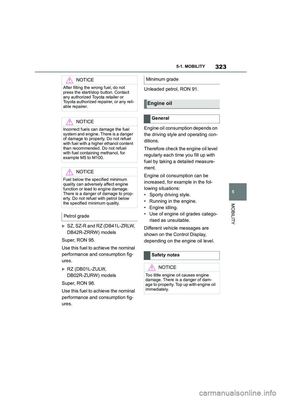 TOYOTA SUPRA 2022 Owners Manual 323
5
5-1. MOBILITY
MOBILITY
SZ, SZ-R and RZ (DB41L-ZRLW,
DB42R-ZRRW) models
Super, RON 95.
Use this fuel to achieve the nominal
performance and consumption fig-
ures.
RZ (DB01L-ZULW,
DB0 TOYOTA SUPRA 2022 Owners Manual 323
5
5-1. MOBILITY
MOBILITY
SZ, SZ-R and RZ (DB41L-ZRLW,
DB42R-ZRRW) models
Super, RON 95.
Use this fuel to achieve the nominal
performance and consumption fig-
ures.
RZ (DB01L-ZULW,
DB0