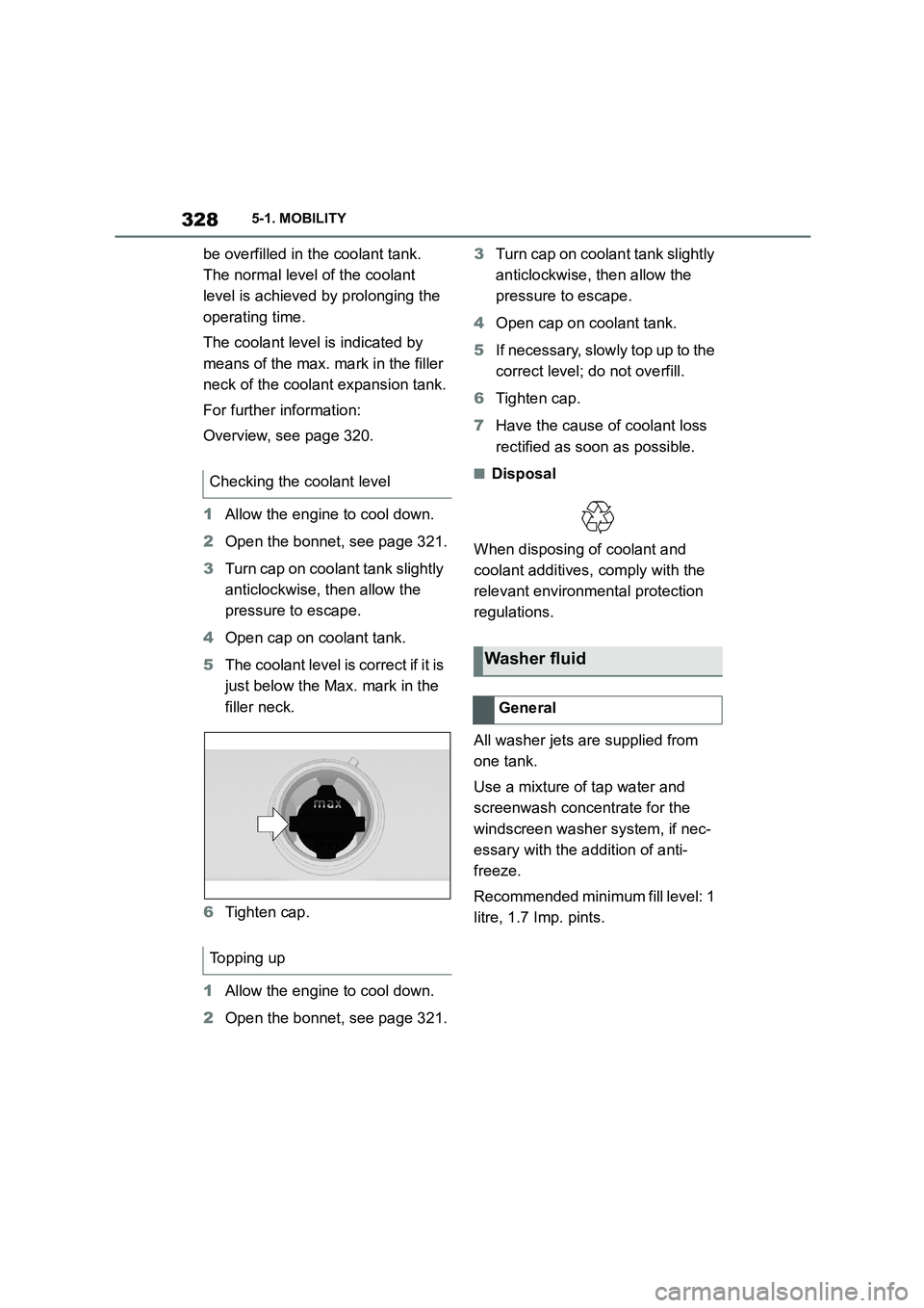 TOYOTA SUPRA 2022 Owners Manual 3285-1. MOBILITY
be overfilled in the coolant tank.
The normal level of the coolant
level is achieved by prolonging the
operating time.
The coolant level is indicated by
means of the max. mark TOYOTA SUPRA 2022 Owners Manual 3285-1. MOBILITY
be overfilled in the coolant tank.
The normal level of the coolant
level is achieved by prolonging the
operating time.
The coolant level is indicated by
means of the max. mark