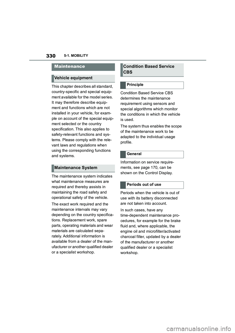 TOYOTA SUPRA 2022 Owners Manual 3305-1. MOBILITY
This chapter describes all standard,
country-specific and special equip-
ment available for the model series.
It may therefore describe equip-
ment and functions which are not
ins TOYOTA SUPRA 2022 Owners Manual 3305-1. MOBILITY
This chapter describes all standard,
country-specific and special equip-
ment available for the model series.
It may therefore describe equip-
ment and functions which are not
ins