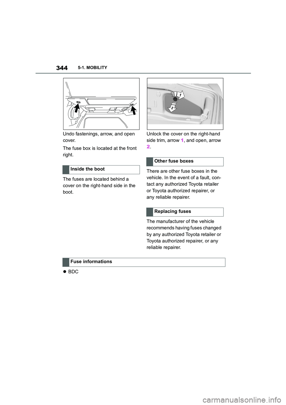 TOYOTA SUPRA 2022 Owners Manual 3445-1. MOBILITY
Undo fastenings, arrow, and open
cover.
The fuse box is lo cated at the front
right.
The fuses are located behind a
cover on the right-hand side in the
boot.
Unlock the cove TOYOTA SUPRA 2022 Owners Manual 3445-1. MOBILITY
Undo fastenings, arrow, and open
cover.
The fuse box is lo cated at the front
right.
The fuses are located behind a
cover on the right-hand side in the
boot.
Unlock the cove