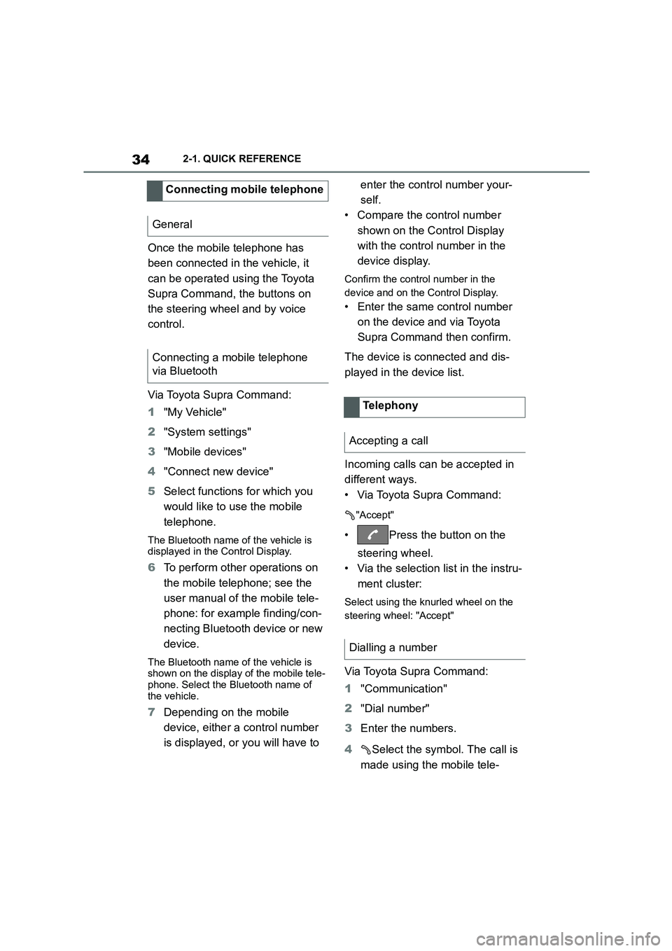 TOYOTA SUPRA 2022  Owners Manual 342-1. QUICK REFERENCE
Once the mobile telephone has  
been connected in the vehicle, it 
can be operated using the Toyota 
Supra Command, the buttons on 
the steering wheel and by voice 
control. 
Vi